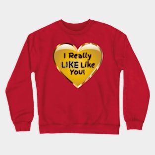 I Really LIKE Like You Crewneck Sweatshirt